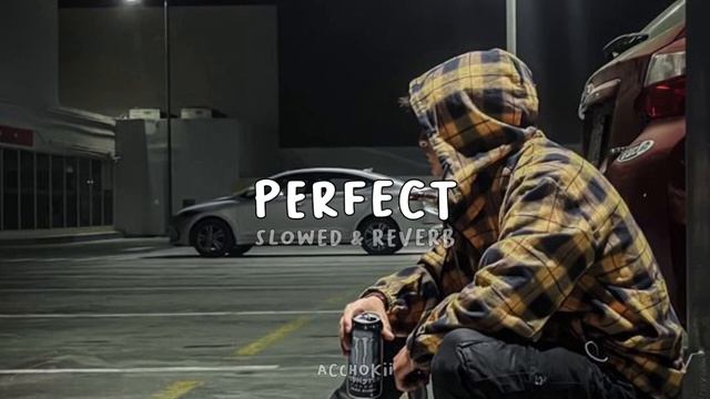 Ed Sheeran - Perfect ( Slowed & Reverb)