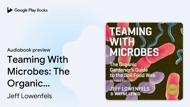 Teaming With Microbes: The Organic Gardener's… by Jeff Lowenfels · Audiobook preview смотреть онлайн