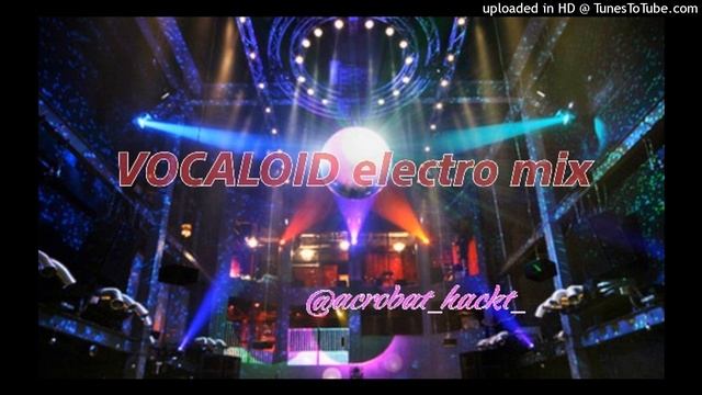 VOCALOID electro mix【DJ 白鳥-hacʞt-】 смотреть онлайн