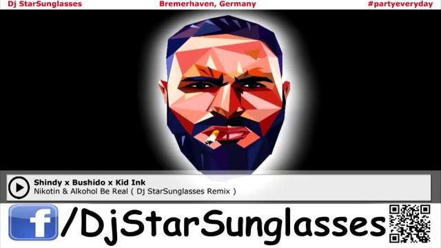 Shindy x Bushido x Kid Ink - Nikotin & Alkohol Be Real ( Dj StarSunglasses Remix ) смотреть онлайн