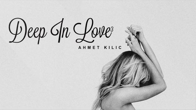 DEEP IN LOVE 3 - AHMET KILIC смотреть онлайн