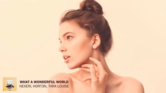 Nexeri, HORT3N – What A Wonderful World (ft. Tara Louise)