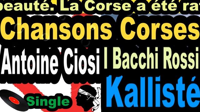 LES PLUS BELLES CHANSONS CORSES ANTOINE CIOSI -SINGLE I BACCHI ROSSI CORSU KALLISTÉ COPPELIA OLIV смотреть онлайн