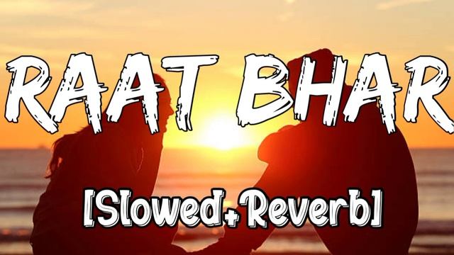 RAAT BHAR Songs Slowed Reverb Music#music #viralvideo #slowed#foryou #song