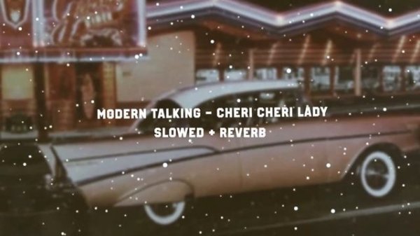 modern talking cheri cheri lady slowed + reverb