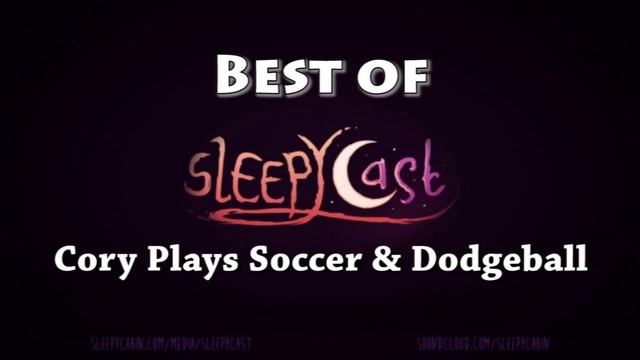 Best of SleepyCast - Cory Plays Soccer & Dodgeball смотреть онлайн