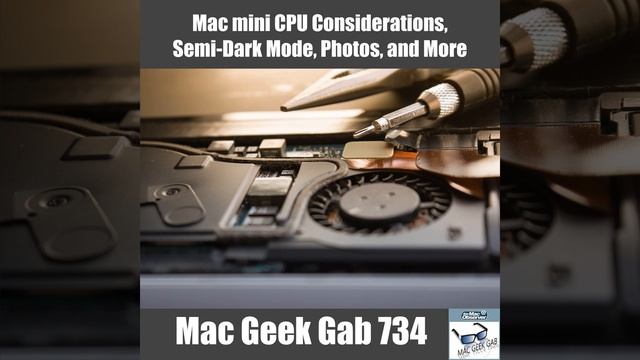 Mac mini CPU Considerations, Semi-Dark Mode, Photos, and More – Mac Geek Gab 734 смотреть онлайн