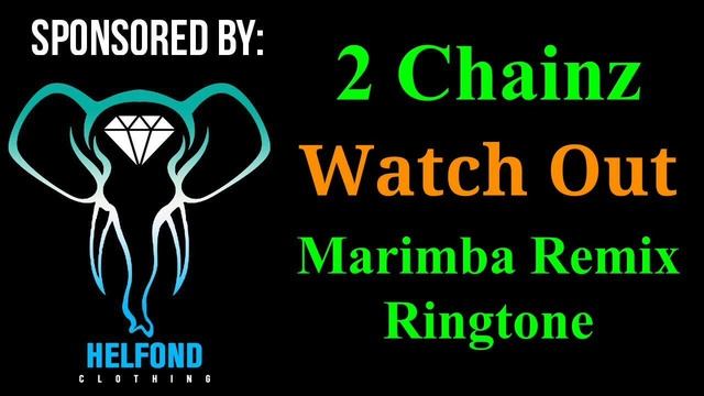 2 Chainz Watch Out Marimba Remix Ringtone and Alert смотреть онлайн