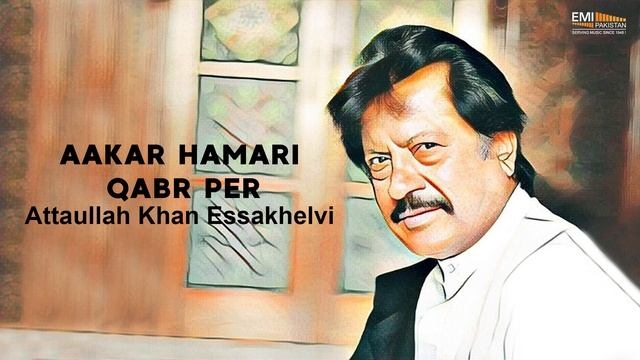 Aakar Hamari Qabr Par - Attaullah Khan Essakhelvi | EMI Pakistan Originals смотреть онлайн