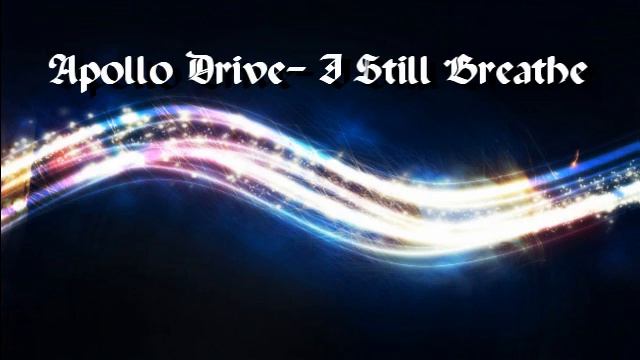 Apollo Drive- I still Breathe(Lyrics in description) смотреть онлайн