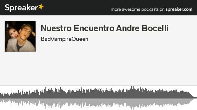 Nuestro Encuentro Andre Bocelli (hecho con Spreaker) смотреть онлайн