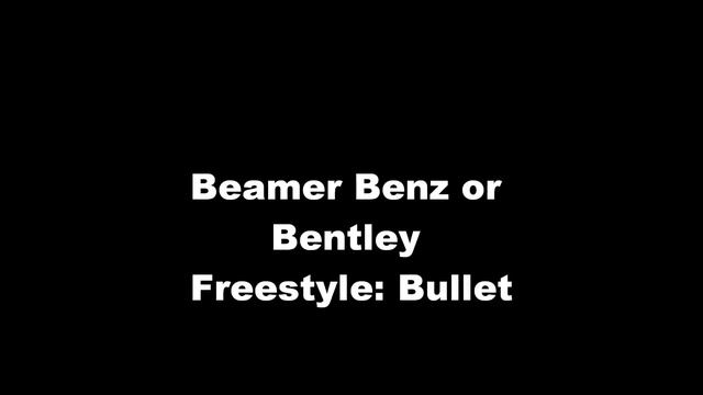 Bullet - Beamer Benz or Bentley Freestyle смотреть онлайн