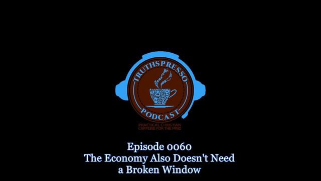 Truthspresso episode 0060: The Economy Also Doesn't Need a Broken Window смотреть онлайн