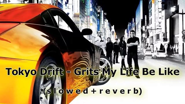 Grits My Life Be Like The Fast The Furious Tokyo Drift (s l o w e d + r e v e r b) смотреть онлайн