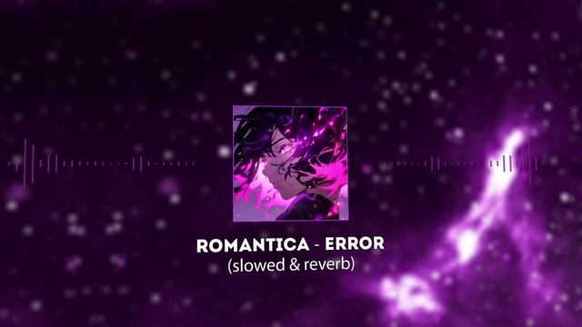 ROMANTICA - ERROR (slowed & reverb) смотреть онлайн