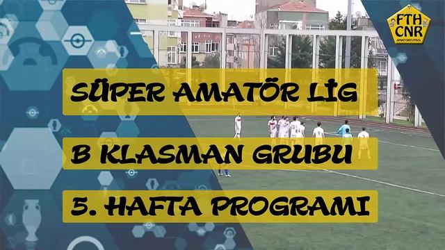 SÜPER AMATÖR LİG KLASMAN GRUBU 5. HAFTA PROGRAMI смотреть онлайн