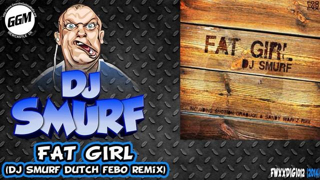 DJ Smurf - Fat Girl (DJ Smurf Dutch Febo Remix) (FWXXDIGI012) смотреть онлайн