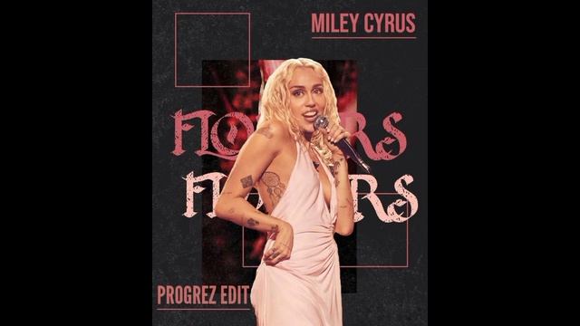 Miley Cyrus - Flowers (PROGREZ VIP EDIT) смотреть онлайн