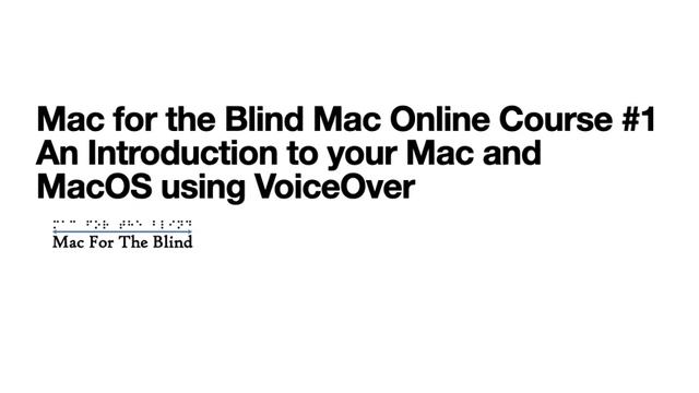 Mac for the Blind Mac Online Course #1 An Introduction to your Mac and MacOS using VoiceOver смотреть онлайн