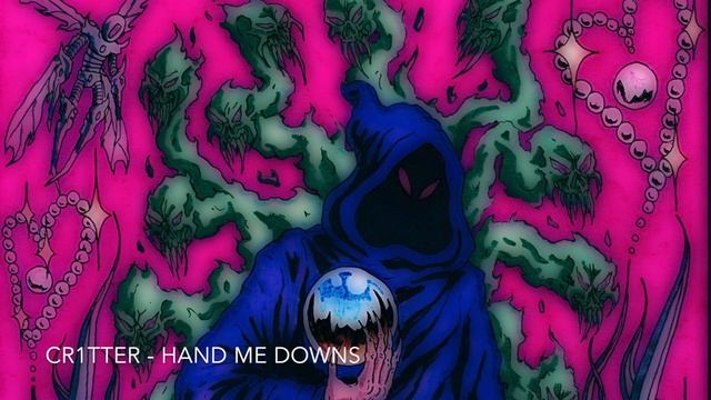 CR1TTER - HAND ME DOWNS смотреть онлайн