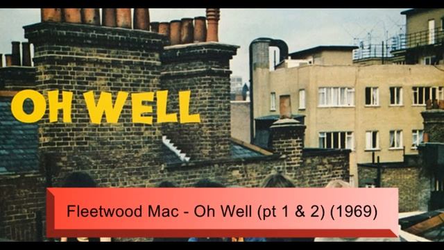 Fleetwood Mac - Oh Well (pt 1 & 2) (1969)