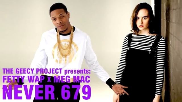 Fetty Wap x Meg Mac - Never 679 смотреть онлайн