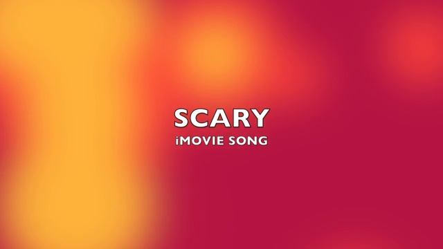 Scary | IMovie Song-Music