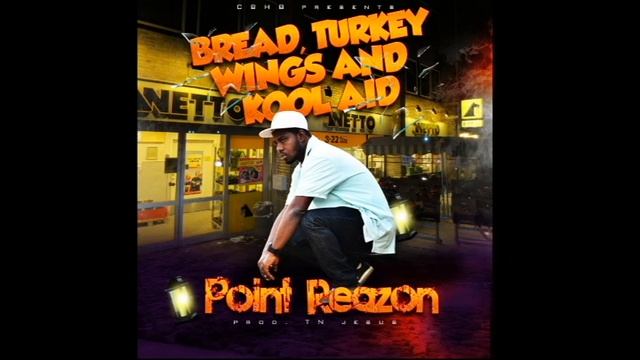 Point Reazon - Bread Turkey Wings & Kool Aid .......(prod. TN_jesus) смотреть онлайн