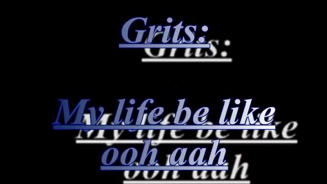 Grits: My life be like ooh aah смотреть онлайн
