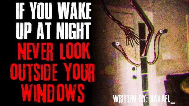 "If You Wake Up At Night, Never Look Outside Your Windows" Creepypasta смотреть онлайн