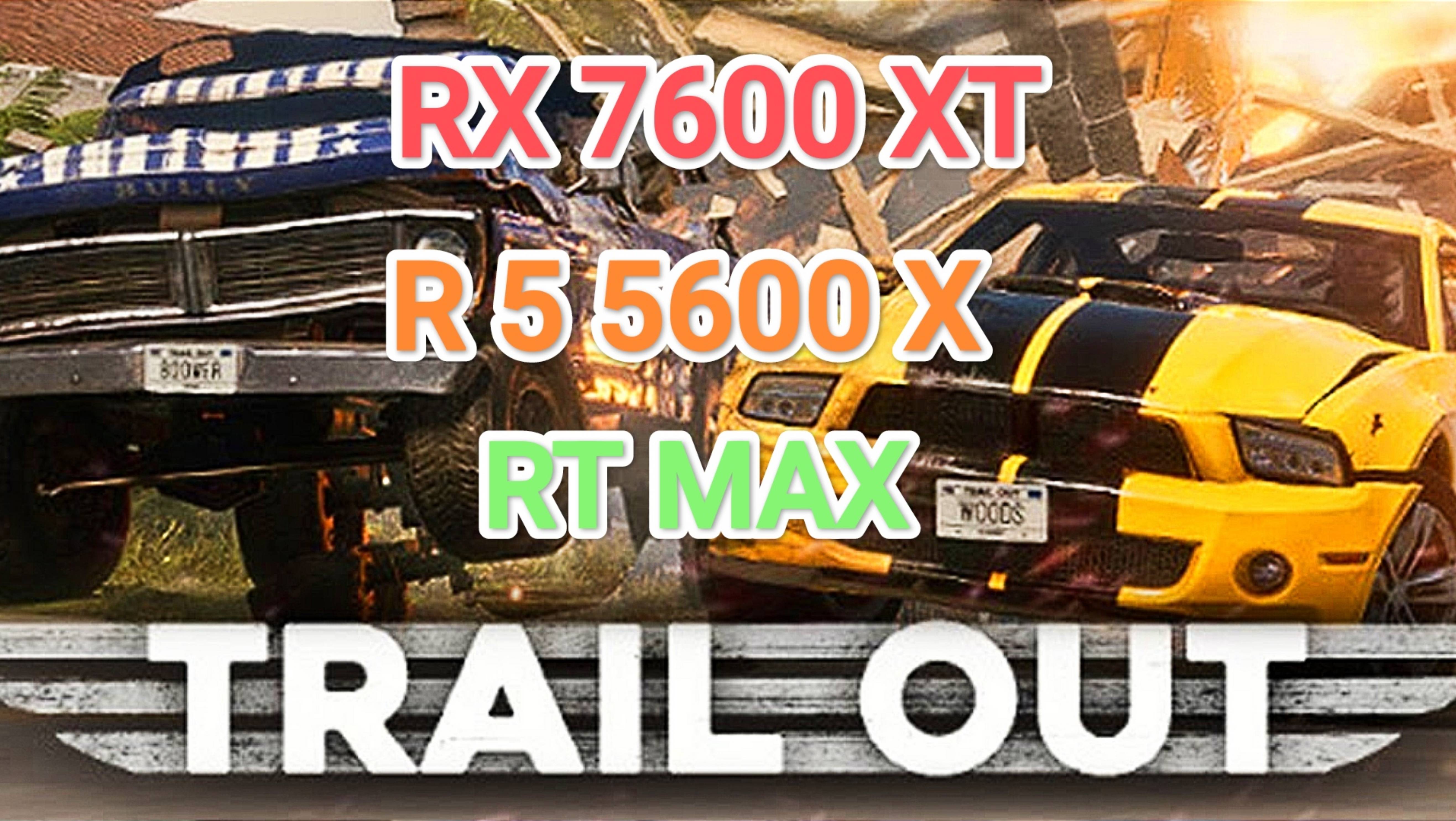 TrailOut V.3.03 Vs RX 7600 XT/R 5 5600 X