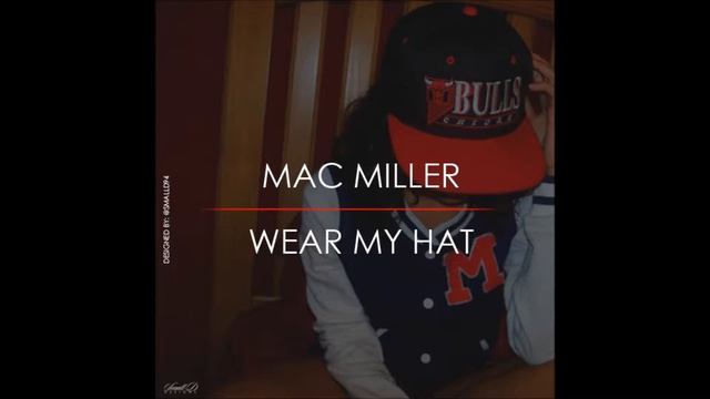 Wear my hat by Mac Miller смотреть онлайн