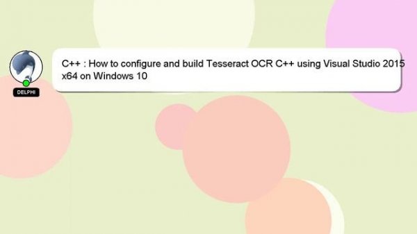 C++ : How to configure and build Tesseract OCR C++ using Visual Studio 2015 x64 on Windows 10
