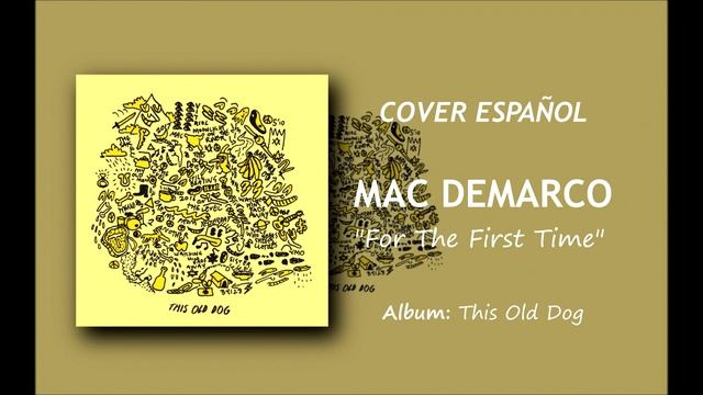 FOR THE FIRST TIME / MAC DEMARCO; COVER ESPAÑOL - SPANISH COVER смотреть онлайн