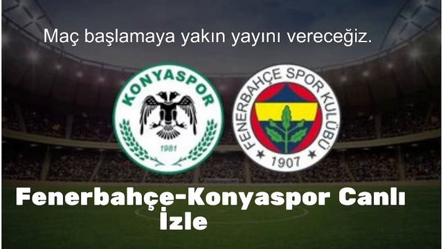 FENERBAHÇE - KONYASPOR CANLI MAÇ İZLE 1080P HD