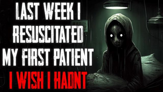 "Last Week I Resuscitated My First Patient I Wish I Hadn't" CreepyPasta смотреть онлайн
