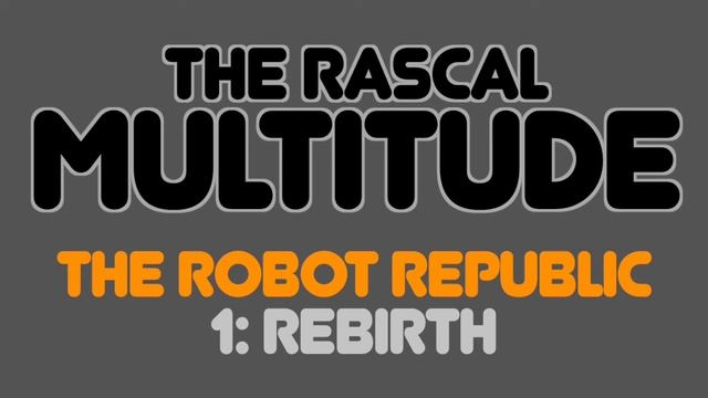 The Rascal Multitude - The Robot Republic - 1: Rebirth смотреть онлайн