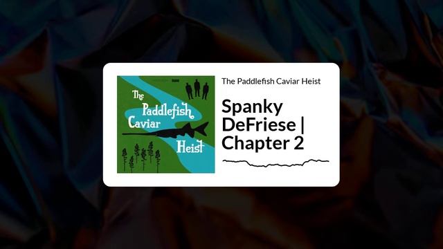 The Paddlefish Caviar Heist - Spanky DeFriese | Chapter 2 смотреть онлайн