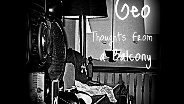 Geo - Thoughts From a Balcony смотреть онлайн