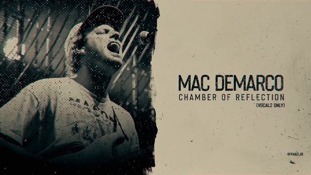Mac DeMarco - Chamber Of Reflection (VOCALS ONLY / ACAPELLA) смотреть онлайн
