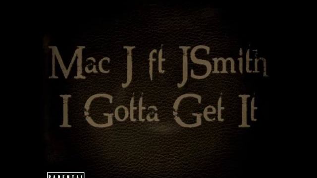 Mac J ft JSmith - I Gotta Get It смотреть онлайн