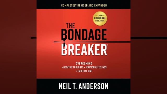 Neil T. Anderson - The Bondage Breaker - Overcoming Negative Thoughts, Irrational Feelings and more смотреть онлайн
