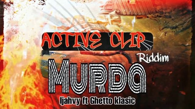 Ijahvy ft Ghetto Klasic - Murda (Active Clip Riddim) смотреть онлайн