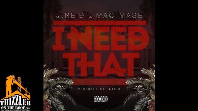 J Reid ft. Mac Mase - I Need That [Prod. Mac D.] [Thizzler.com Exclusive] смотреть онлайн