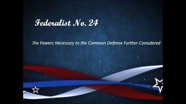 The Federalist Papers 24 - The Powers Necessary to the Common Defense Further Considered - Hamilton смотреть онлайн