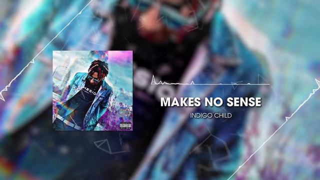 Indigo Child - Makes No Sense смотреть онлайн