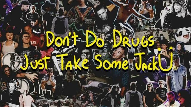 Skrillex & Diplo - Don't Do Drugs Just Take Some Jack Ü (ID Remix) смотреть онлайн