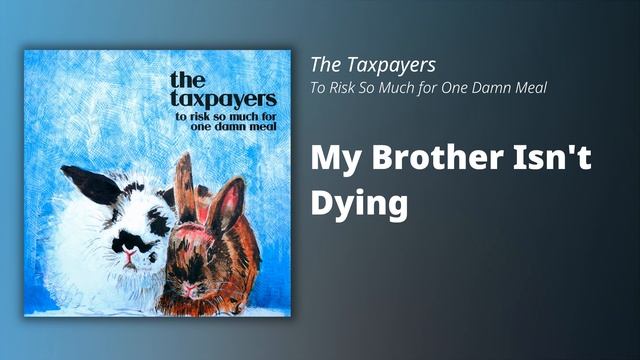 The Taxpayers // My Brother Isn't Dying смотреть онлайн
