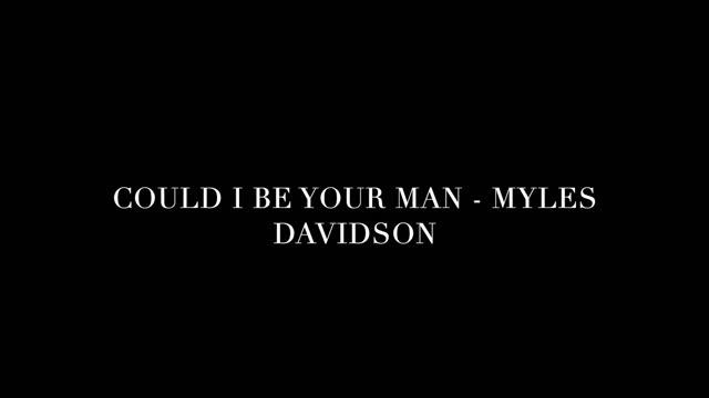 Could I Be Your Man - Myles Davidson смотреть онлайн
