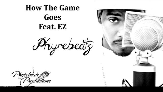 Phyrebeatz Feat Ez How The Game Goes on iTunes google play, spotify смотреть онлайн